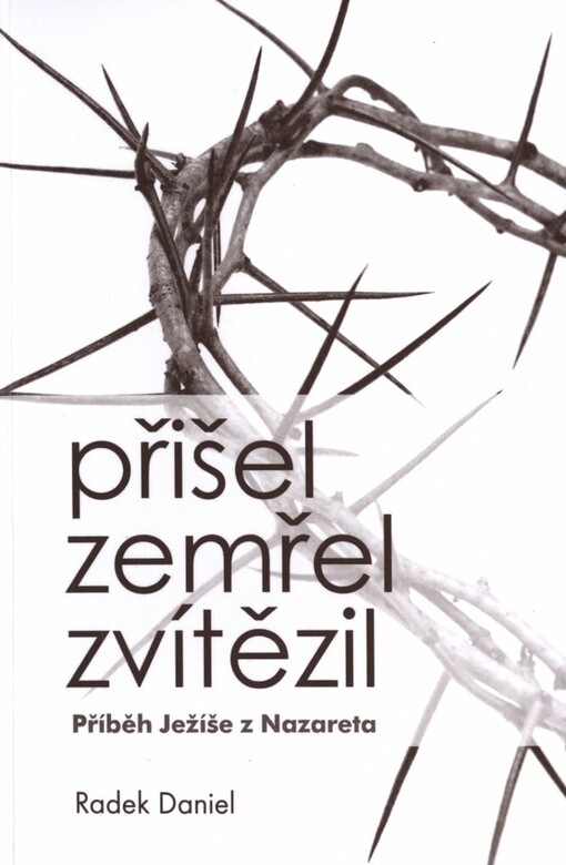 Přišel, zemřel, zvítězil: příběh Ježíše z Nazareta
