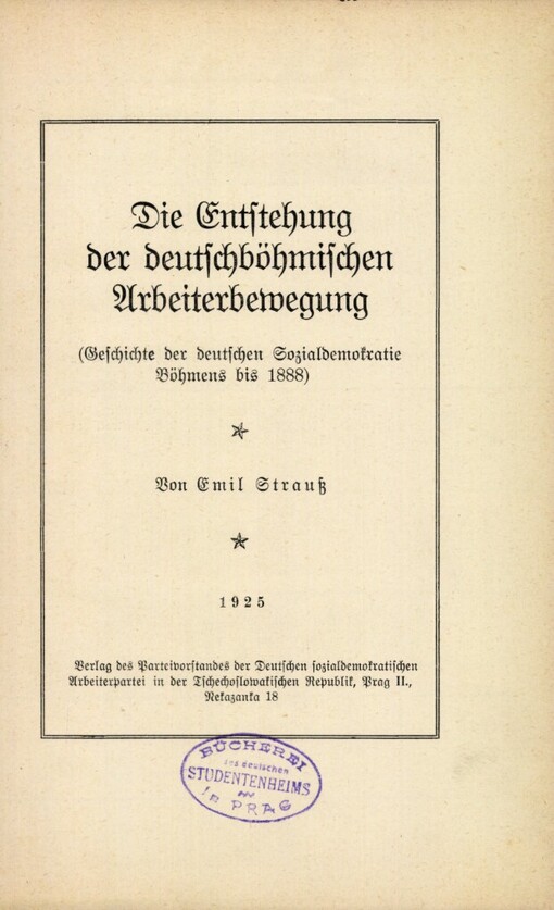 Die Entstehung der deutschböhmischen Arbeiterbewegung :(Geschichte der deutschen Sozialdemokratie Böhmens bis 1888)