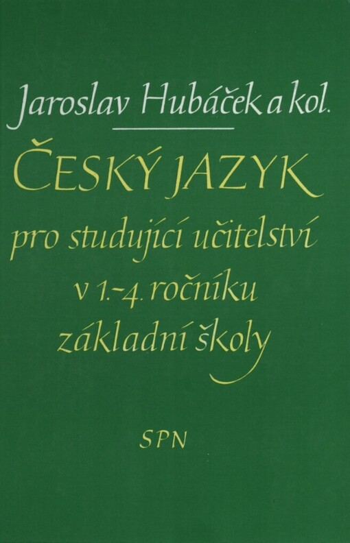 Český jazyk pro studující učitelství v 1.-4. ročníku základní školy: vysokoškolská učebnice pro studenty pedagogické fakulty ve studijním oboru 76-11-8 Učitelství pro 1. stupeň základní školy