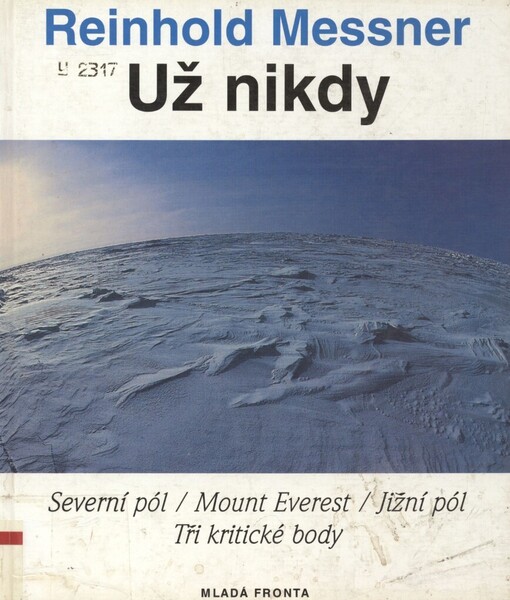 Už nikdy: Severní pól / Mount Everest / Jižní pól : tři kritické body