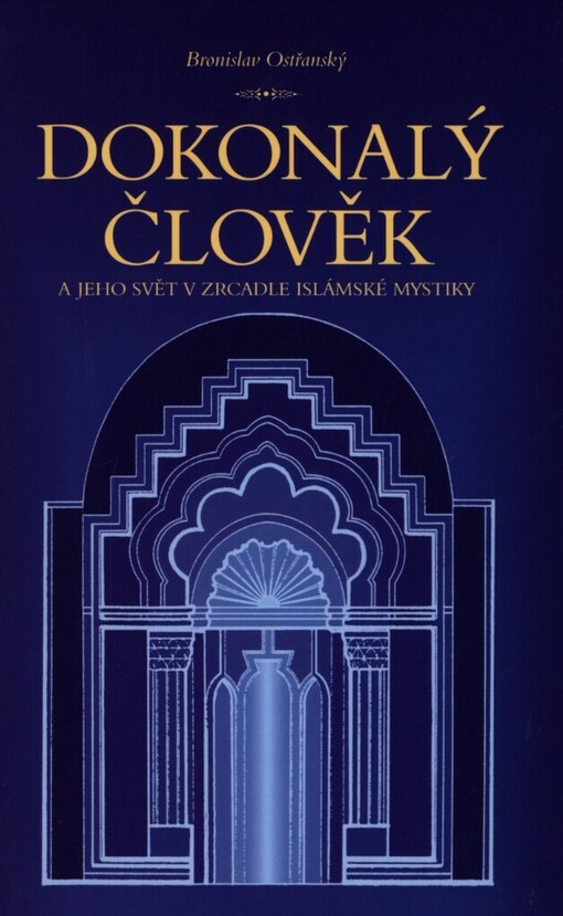 Dokonalý člověk a jeho svět v zrcadle islámské mystiky: úradky boží pro nápravu lidského království šajcha Muhjiddína ibn 'Arabího
