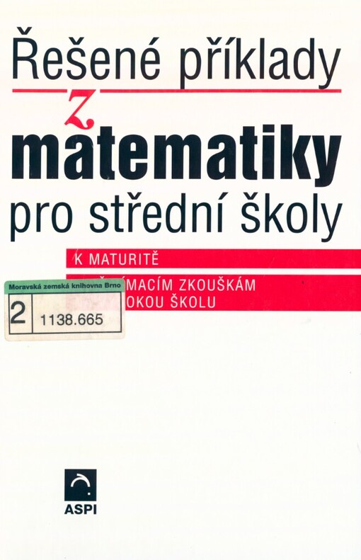 Řešené příklady z matematiky pro střední školy: k maturitě : k přijímacím zkouškám na vysokou školu