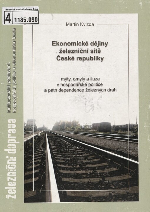Ekonomické dějiny železniční sítě České republiky: mýty, omyly a iluze v hospodářské politice a path dependence železných drah