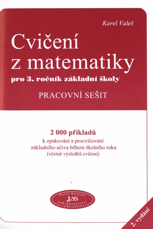 Cvičení z matematiky pro 3. ročník základní školy: pracovní sešit : 2000 příkladů k opakování a procvičování základního učiva během školního roku (včetně výsledků cvičení)