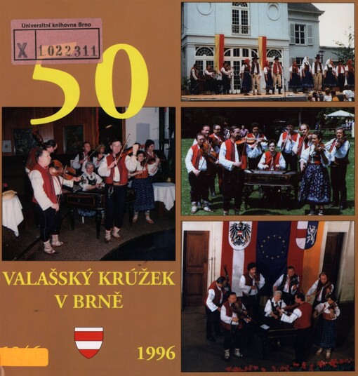Valaská pěsnička bez konca je ... :půlstoletí Valašského krúžku v Brně, aneb, Vzpomínání na 50 let života mezi lidmi dobrého srdce, nezdolné životní síly, laskavého humoru a obětavé nezištné lásky k Valašsku : 1946-1996 = Valašský krúžek v Brně : 50 : 1946-1996