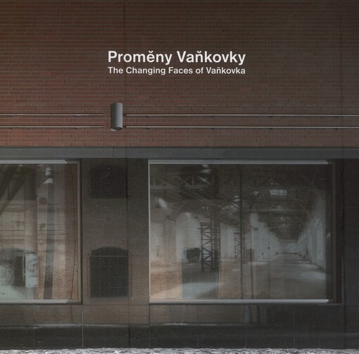 Proměny Vaňkovky =: The Changing faces of Vaňkovka