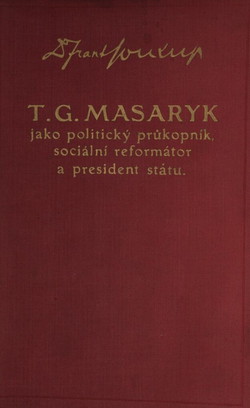 T.G. Masaryk jako politický průkopník, sociální reformátor a president státu