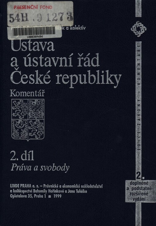 Ústava a ústavní řád České republiky :komentář.2. díl,Práva a svobody - Text Listiny v platném znění; Komentář; Literatura; Judikatura; Důvodová zpráva; Zpravodajská zpráva; Ústavní zákon o bezpečnosti České republiky; Mezinárodní smlouvy; Prováděcí zákony