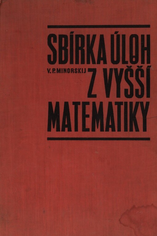 Sbírka úloh z vyšší matematiky: Určeno posl. vys. škol, zejména techn. směru