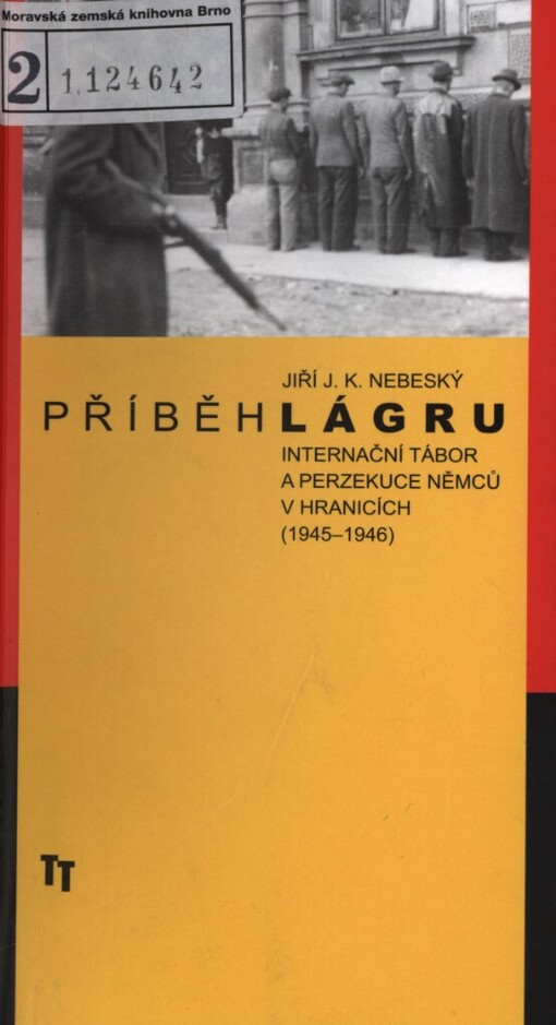 Příběh lágru: internační tábor a perzekuce Němců v Hranicích (1945-1946)