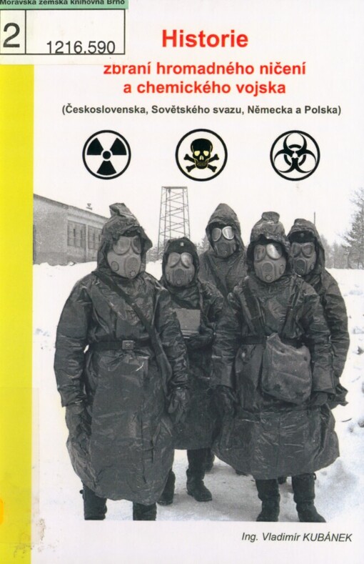 Historie zbraní hromadného ničení a chemického vojska: (Československa, Sovětského svazu, Německa a Polska) = Istorija oružija massovogo poraženija i chimičeskogo vojska = Geschichte der Massenvernichtungswaffen und chemischen Truppen = Historia broni masowego rażenia i wojsk chemicznych