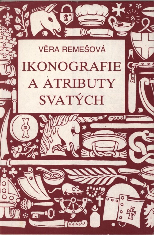 Ikonografie a atributy svatých: Věra Remešová ; [návrh obálky a ilustrace Zdirad Čech]