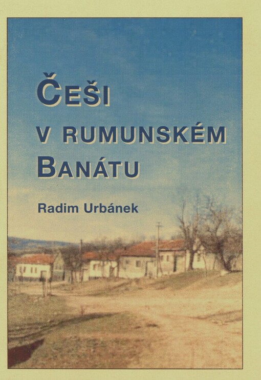 Češi v rumunském Banátu: doprovodná publikace k výstavě České vesnice v rumunském Banátu