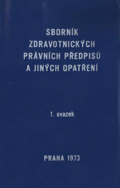 Sborník zdravotnických právních předpisů a jiných opatření platných v ČSR k 1. lednu 1973.1. sv.