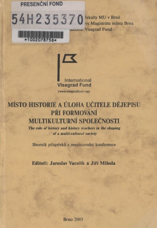 Místo historie a úloha učitele dějepisu při formování multikulturní společnosti =: The role of history and history teachers in the shaping of a multi-cultural society : sborník příspěvků z mezinárodní konference : Brno, 2003