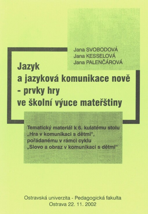 Jazyk a jazyková komunikace nově - prvky hry ve školní výuce mateřštiny: tematický materiál k 6. kulatému stolu 