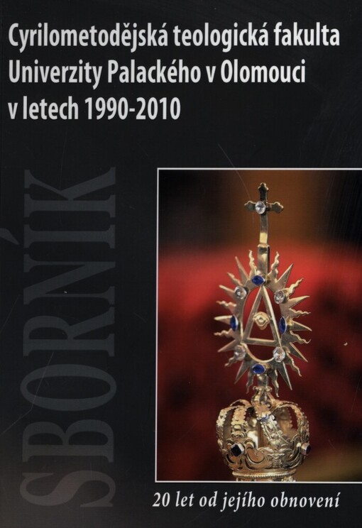Cyrilometodějská teologická fakulta Univerzity Palackého v Olomouci v letech 1990-2010: 20 let od jejího obnovení : sborník