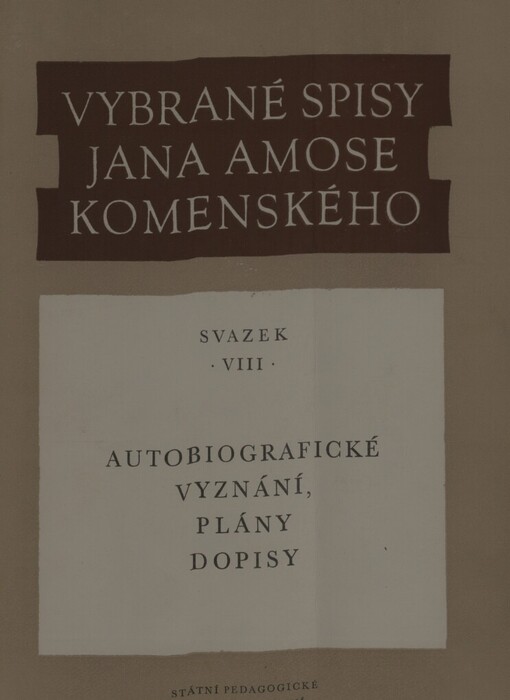 Vybrané spisy Jana Amose Komenského.Sv. 8,Autobiografická vyznání, plány a dopisy