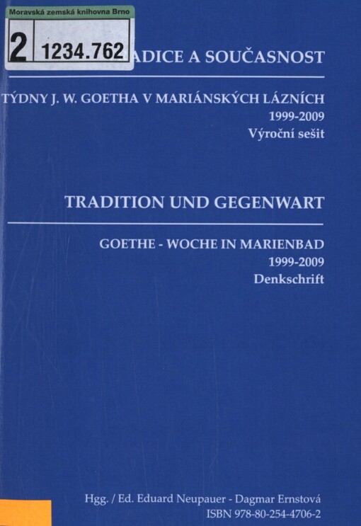 Tradice a současnost: týdny J.W. Goetha v Mariánských Lázních : výroční sešit 1999-2009 = Tradition und Gegenwart : Zehn Jahre der Goethe-Woche in Marienbad : Denkschrift 1999-2009