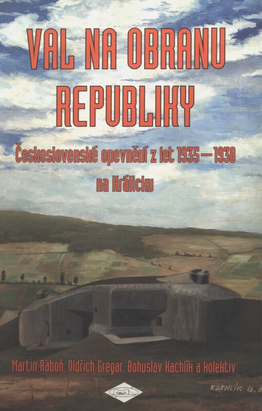 Val na obranu republiky: československé opevnění z let 1935-1938 na Králicku
