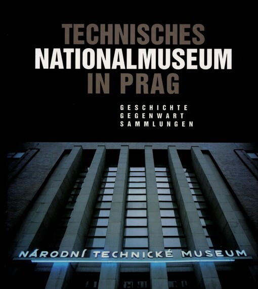 Technisches Nationalmuseum in Prag :Geschichte-Gegenwart-Sammlungen