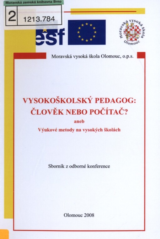 Vysokoškolský pedagog: člověk nebo počítač?, aneb, Výukové metody na vysokých školách: sborník z odborné konference konané dne 29.5.2008 v Olomouci