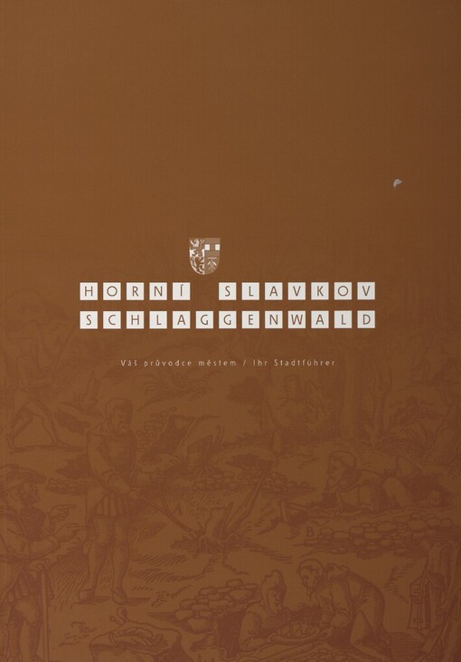 Horní Slavkov - váš průvodce městem =: Schlaggenwald - ihr Stadtführer