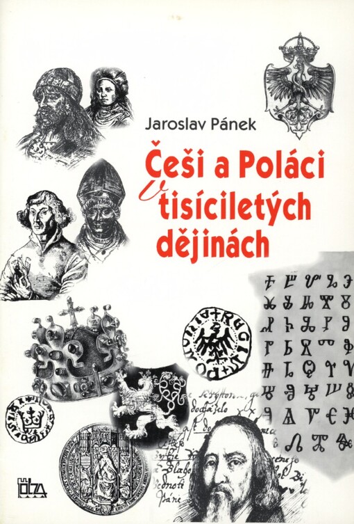 Češi a Poláci v tisíciletých dějinách :(proměny modelu sousedství a soužití) = Czesi i Polacy w tysiącletniej historii : (przemiany modelu sąsiedztwa i współżycia)