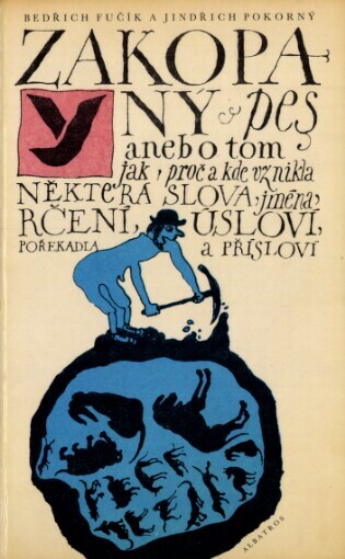 Zakopaný pes, aneb, O tom jak, proč a kde vznikla některá slova, jména, rčení, úsloví, pořekadla a přísloví