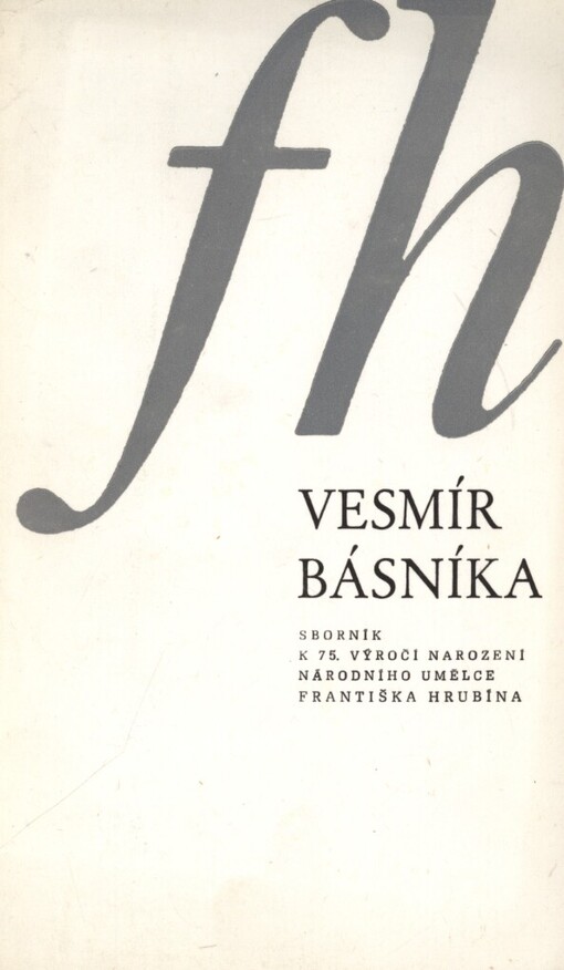 Vesmír básníka :sborník k 75. výročí narození národního umělce Františka Hrubína