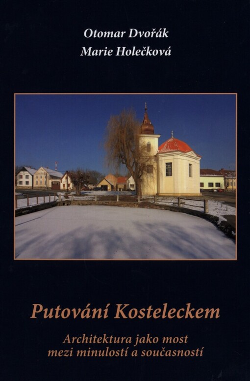 Putování Kosteleckem :architektura jako most mezi minulostí a současností