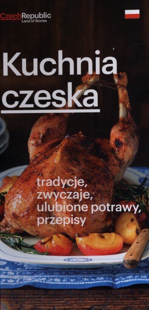 Kuchnia czeska :tradycje, zwyczaje, ulubione potrawy, przepisy