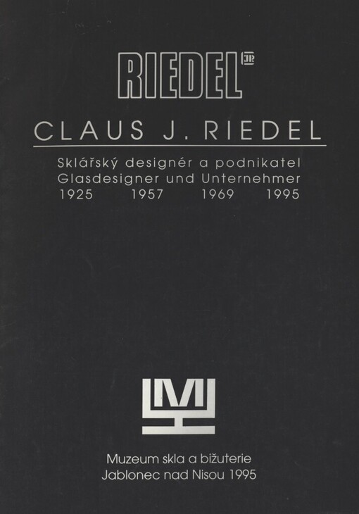 Claus J. Riedel: sklářský designér a podnikatel : [katalog výstavy, Jablonec nad Nisou 26. ledna - 26. března 1995]