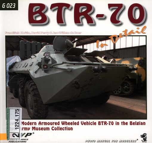 BTR-70 in detail: modern Soviet wheeled armoured vehicle in Belgian Royal Army Museum collection : photo manual for modelers