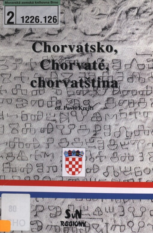 Chorvatsko, Chorvaté, chorvatština: sborník referátů přednesených během Týdne chorvatské kultury (Brno, duben 2006) a další kroatisticky zaměřených textů