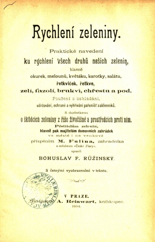 Rychlení zeleniny: Praktické navedení ku rychlení všech druhů našich zelenin, hlavně okurek, melounů, květáku, karotky, salátu, řetkviček, řetkve, zelí, fazolí, brukví, chřestu a pod. : Poučení o zakládání, udržování, ochraně a vyhřívání pařenišť a skleníků : S dodatkem o škůdcích zeleniny z říše živočišné a prostředcích proti nim