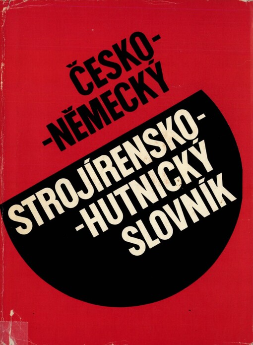 Česko-německý strojírensko-hutnický slovník =: Tschechisch-deutsches Wörterbuch für Maschinenbau und Hüttenwesen
