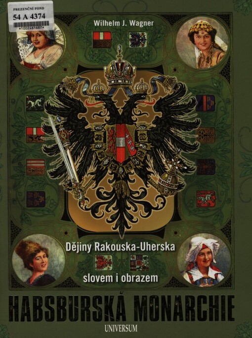 Habsburská monarchie : dějiny Rakouska-Uherska slovem i obrazem