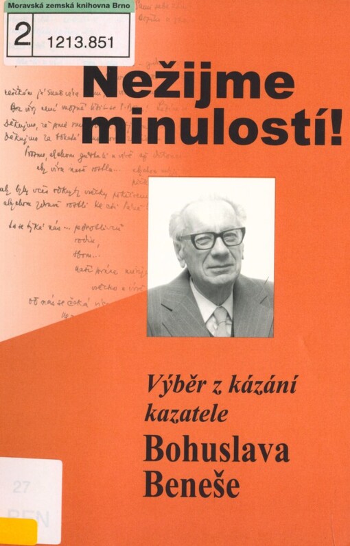 Nežijme minulostí!: výběr z kázání ThDr.h.c. Bohuslava Beneše, kazatele Církve bratrské u příležitosti 100. výročí jeho narození : 1908-1989