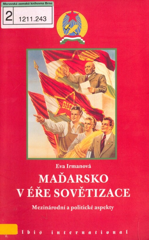 Maďarsko v éře sovětizace : mezinárodní a politické aspekty