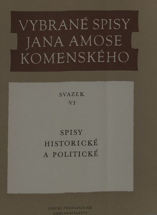 Vybrané spisy Jana Amose Komenského.Sv. 6,Spisy historické a politické