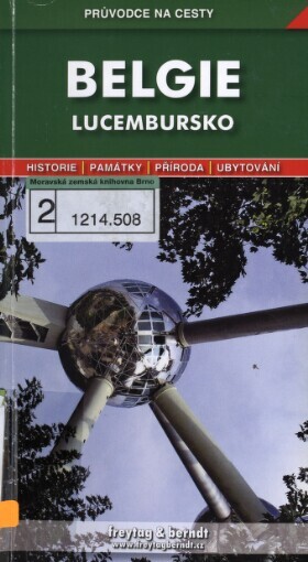 Belgie: Lucembursko : podrobné a přehledné informace o historii, kultuře, přírodě a turistickém zázemí Belgie a Lucemburska