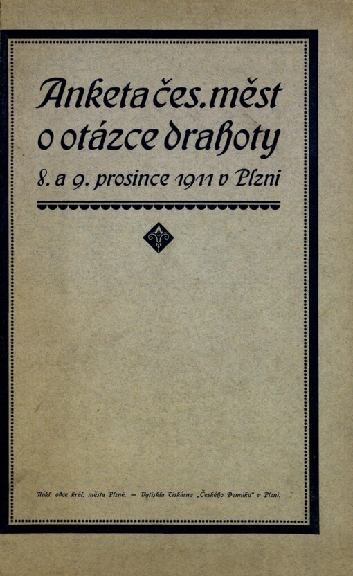 Anketa českých měst o otázce drahoty dne 8. a 9. prosince 1911 v Plzni :podrobná zpráva o uspořádání ankety i stenogr. zápis o jednání při ní