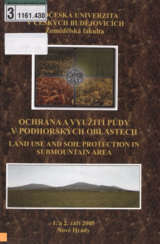 Ochrana a využití půdy v podhorských oblastech =Land use and soil protection in submountain area : sborník vědeckých prací : 1.-2. září 2005, Nové Hrady