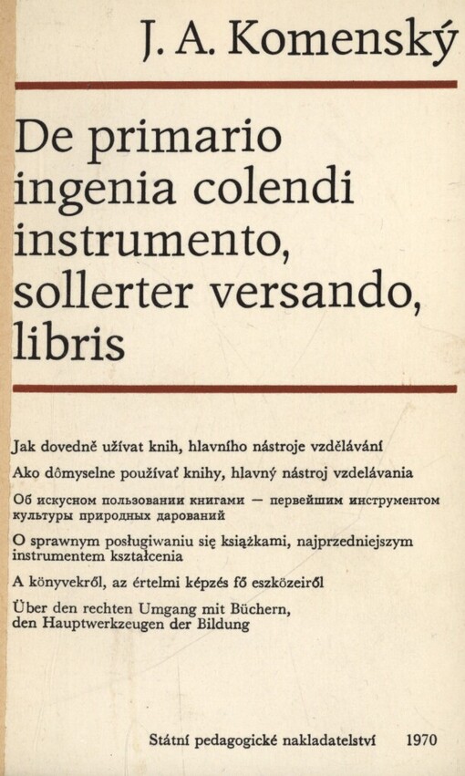 De primario ingenia colendi instrumento, sollerter versando, libris: Oratio sub laborum auspicia in Patakinae scholae auditorio majori recitata anno MDCL (1650) 28. Novemb. : Jak dovedně užívat knih, hlavního nástrojevzdělávání : Řeč pronesena na počátku prací ve větší síni potocké školy 28. listopadu 1950
