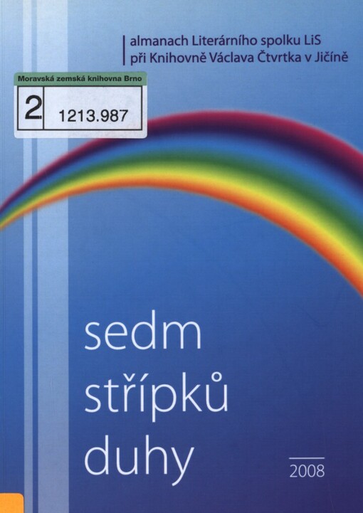Sedm střípků duhy: almanach Literárního spolku LiS při Knihovně Václava Čtvrtka v Jičíně