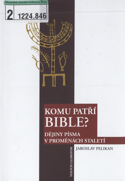 Komu patří Bible?: dějiny Písma v proměnách staletí