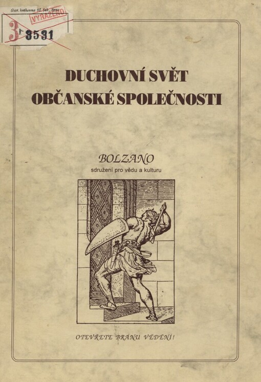 Duchovní svět občanské společnosti, jejích předchůdců, souputníků i protivníků: sborník přednášek, myšlenek a nápadů zrodivších se z přízně a podpory Vzdělávací nadace Jana Husa prostřednictvím Sdružení pro vědu a kulturu BOLZANO za souběhu příznivých okolností, majících i nemajících své přirozené vysvětlení