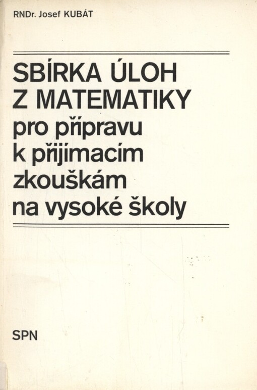 Sbírka úloh z matematiky pro přípravu k přijímacím zkouškám na vysoké školy