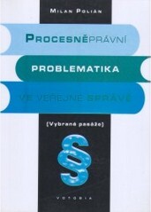 Procesněprávní problematika ve veřejné správě: [vybrané pasáže]